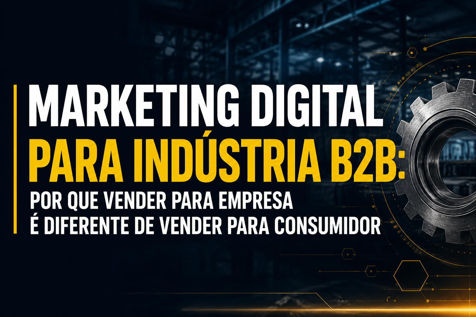 Marketing Digital para Indústria B2B: Por Que Vender para Empresa é Diferente de Vender para Consumidor